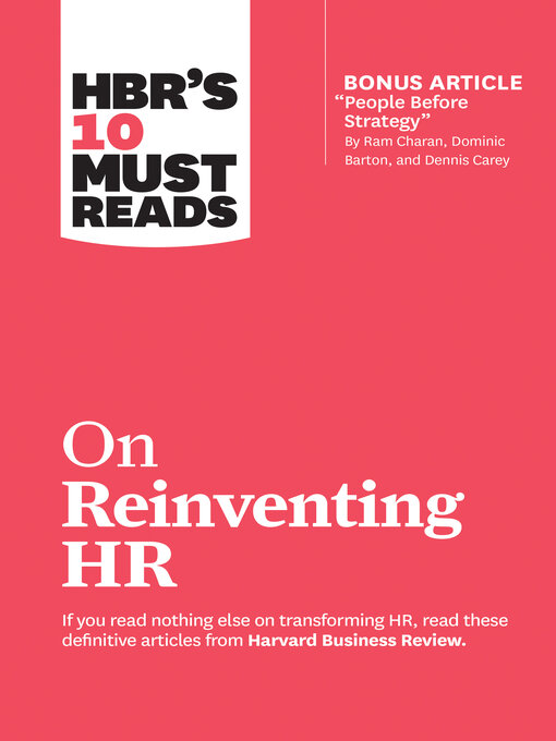 Title details for HBR's 10 Must Reads on Reinventing HR (with bonus article "People Before Strategy" by Ram Charan, Dominic Barton, and Dennis Carey) by Harvard Business Review - Available